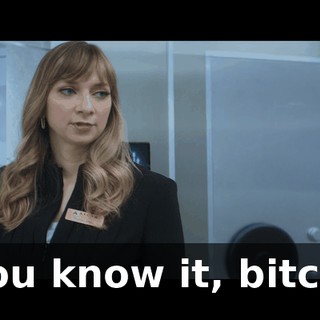 You know it, bitch.