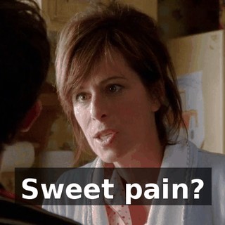 Sweet pain?