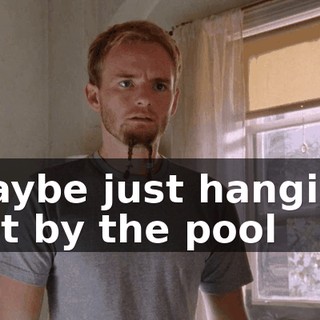 Maybe just hanging out by the pool