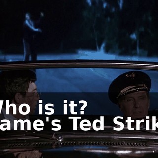 - Who is it? - Name's Ted Striker.