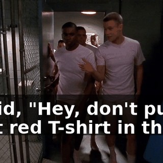 I said, "Hey, don't put that red T-shirt in there.