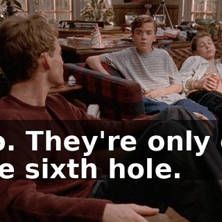 No. They're only on the sixth hole.