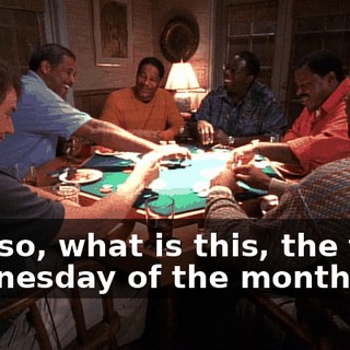 And so, what is this, the third Wednesday of the month?