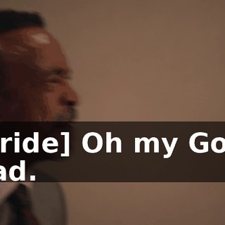 [bride] Oh my God, Dad.