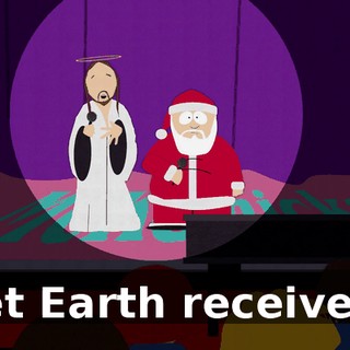 ♪ Let Earth receive... ♪