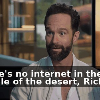 There's no internet in the middle of the desert, Richard.