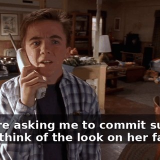 - You're asking me to commit suicide. - And think of the look on her face!
