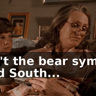 Doesn't the bear symbolize the old South...