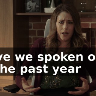 Have we spoken once in the past year