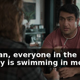 I mean, everyone in the Valley is swimming in money.