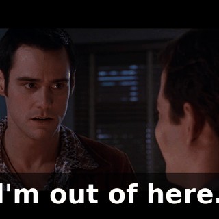 l'm out of here.