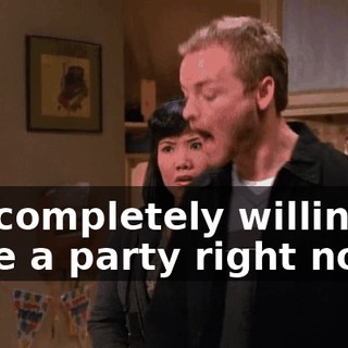 I'm completely willing to have a party right now!