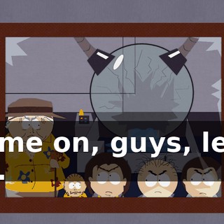 Come on, guys, let's go.