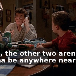 Yeah, the other two aren't gonna be anywhere near you.