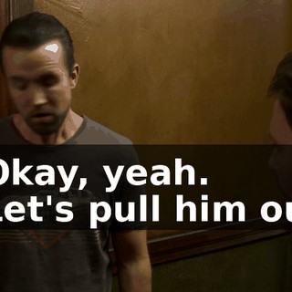 - Okay, yeah. - Let's pull him out.