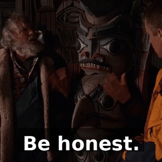 Be honest.