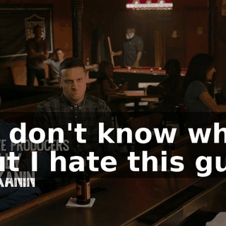 - I don't know why, but I hate this guy.
