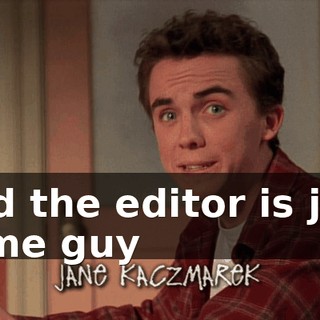 And the editor is just some guy