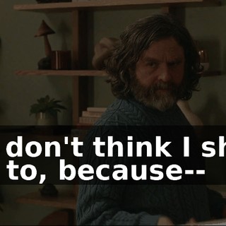 But I don't think I should have to, because--