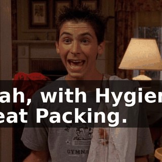 Yeah, with Hygienic Meat Packing.