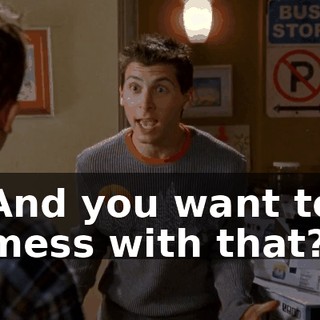 And you want to mess with that?