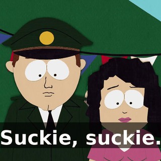 Suckie, suckie.