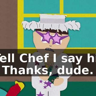 Tell Chef I say hi. - Thanks, dude.
