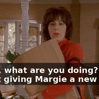 - Hal, what are you doing? - Just giving Margie a new look.