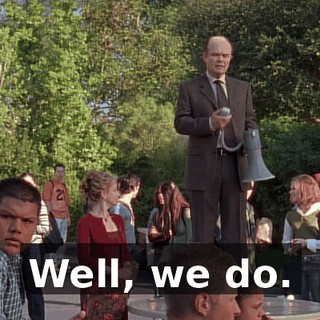 Well, we do.