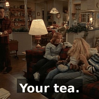 Your tea.