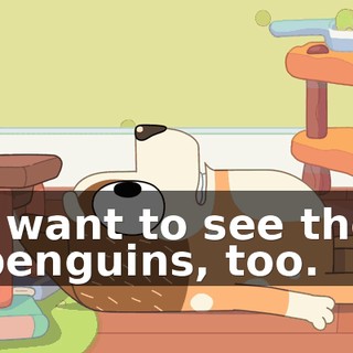 I want to see the penguins, too.