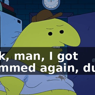 Fuck, man, I got scammed again, dude.
