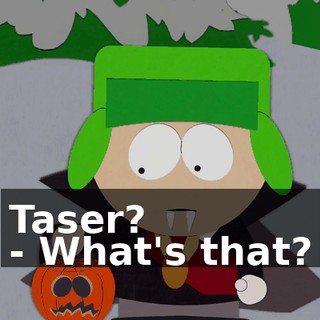 Taser? - What's that?
