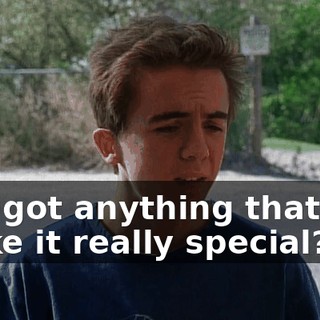 You got anything that will make it really special?