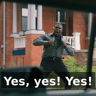 Yes, yes! Yes!