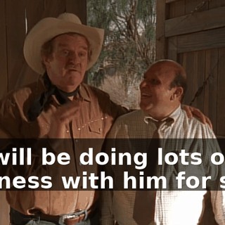 We will be doing lots of business with him for sure.