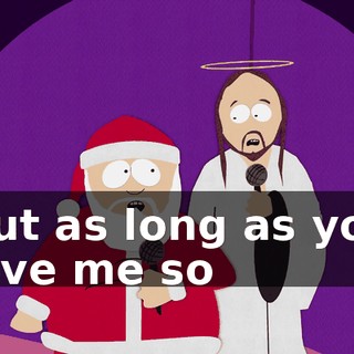 ♪ But as long as you love me so ♪