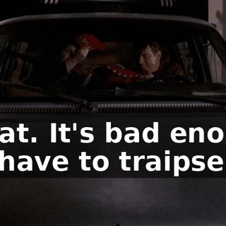 Great. It's bad enough we have to traipse