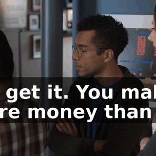 We get it. You make more money than us.