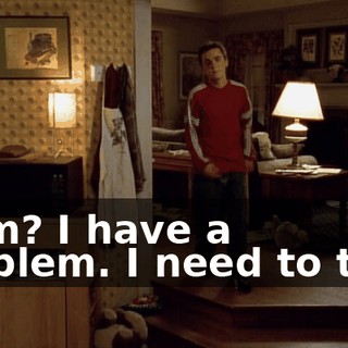Mom? I have a problem. I need to talk.