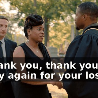 - Thank you, thank you. I'm sorry again for your loss.