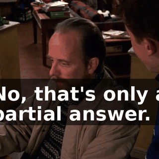 No, that's only a partial answer.