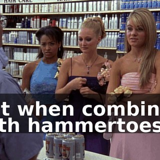 but when combined with hammertoes.