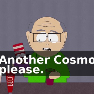 Another Cosmo please.