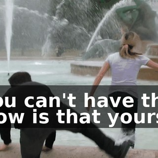 - You can't have that! - How is that yours?