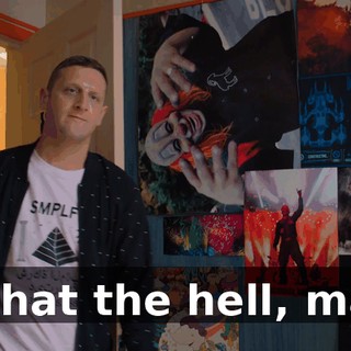 - What the hell, man?