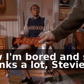 Now I'm bored and sad. Thanks a lot, Stevie!