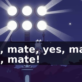 Yes, mate, yes, mate, yes, mate!