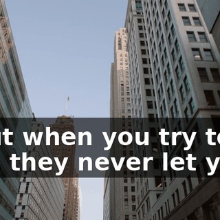 * But when you try to be free they never let ya *