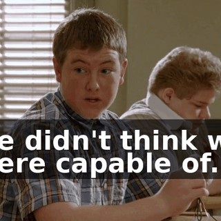 we didn't think we were capable of.